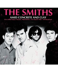 Amid Concrete & Clay: Live At The Palace Theatre. Manchester. 31St March 1985 - Fm Broadcast - Smiths