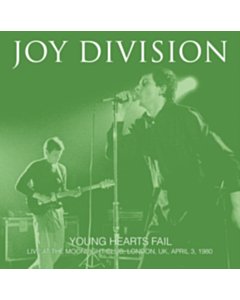 Young Hearts Fail: Live At The Moonlight Club, London, Uk, April 3, 1980 - Joy Division