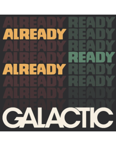 GALACTIC - ALREADY READY ALREADY