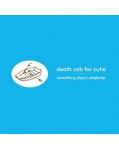 DEATH CAB FOR CUTIE - SOMETHING ABOUT AIRPLANES