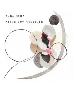 NADA SURF - NEVER NOT TOGETHER (DL CARD)