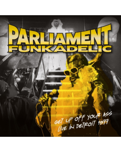 PARLIAMENT & FUNKADELIC - GET UP OFF YOUR ASS: LIVE IN DETROIT 1977