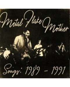 Metal Flake Mother - Songs: 1989 - 1991