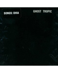 Ghost Tropic - Songs:Ohia