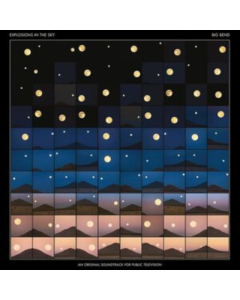 EXPLOSIONS IN THE SKY - BIG BEND (AN ORIGINAL SOUNDTRACK FOR PUBLIC TELEVISION)