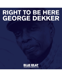 DEKKER,GEORGE - RIGHT TO BE HERE