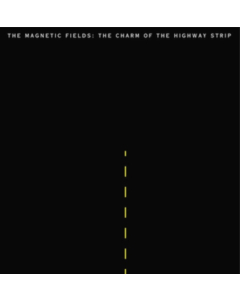 MAGNETIC FIELDS - CHARM OF THE HIGHWAY STRIP