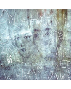WHITE,JIM - DRILL A HOLE IN THAT SUBSTRATE & TELL ME WHAT YOU SEE (2LP)