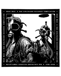 DEAD WAX: A RAD GIRLFRIEND RECORDS COMPILATION - DEAD WAX: A RAD GIRLFRIEND RECORDS COMPILATION