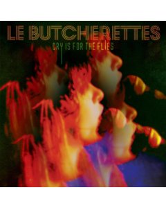 LE BUTCHERETTES - CRY IS FOR THE FLIES