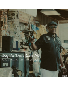 KIMBROUGH JR,DAVID - SAY YOU DONT LOVE ME: THE LAST RECORDINGS OF