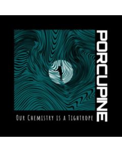 PORCUPINE - OUR CHEMISTRY IS A TIGHTROPE