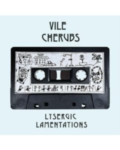 VILE CHERUBS - LYSERGIC LAMENTATIONS