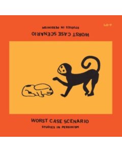 WORST CASE SCENARIO - STUDIES IN PESSIMISM