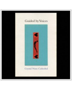 GUIDED BY VOICES - CRYSTAL NUN CATHEDRAL
