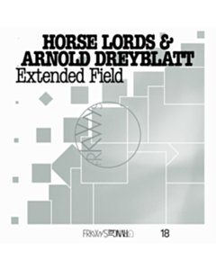 Frkwys Vol. 18: Extended Field - Horse Lords & Arnold Dreyblatt