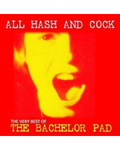 BACHELOR PAD - ALL COCK & HASH: THE VERY BEST OF
