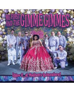 ME FIRST & THE GIMME GIMMES - Ã‚Â¡BLOW ITÃ¢Â€Â¦AT MADISON'S QUINCEANERA!