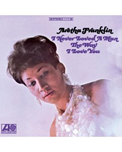 I Never Loved A Man The Way I Love You (2Lp/180G/45Rpm) - Aretha Franklin