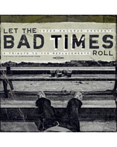 Let The Bad Times Roll (A Tribute To The Replacements) - Various Artists