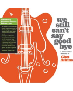 VARIOUS ARTISTS - WE STILL CAN'T SAY GOODBYE: A MUSICIANS' TRIBUTE TO CHET ATKINS (LIMITED EDITION)