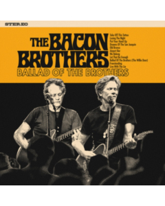 BACON BROTHERS - BALLAD OF THE BROTHERS