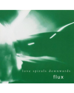 LOVE SPIRALS DOWNWARDS - FLUX (CLEAR VINYL)