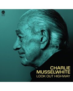 Look Out Highway (Blue Vinyl) - Charlie Musselwhite
