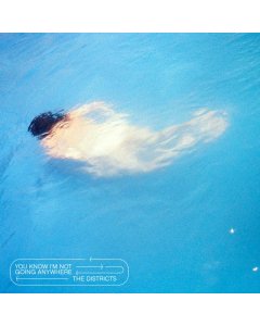 DISTRICTS - YOU KNOW I'M NOT GOING ANYWHERE