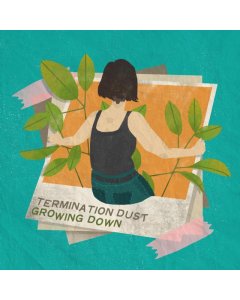 TERMINATION DUST - GROWING DOWN