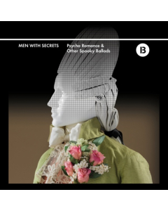 MEN WITH SECRETS - PSYCHO ROMANCE & OTHER SPOOKY BALLADS