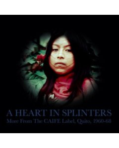 Various Artists - Heart In Splinters: More From The Caife Label, Quito, 1960-68