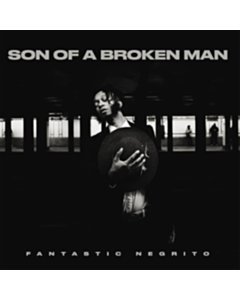 Son Of A Broken Man - Fantastic Negrito