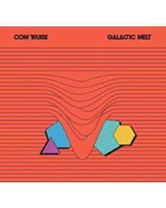 COM TRUISE - GALACTIC MELT