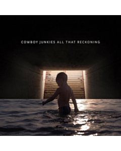 All That Reckoning - Cowboy Junkies