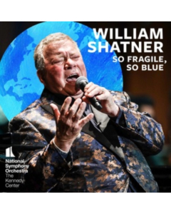 William Shatner - William Shatner: So Fragile, So Blue