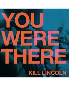 You Were There - Kill Lincoln