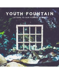 YOUTH FOUNTAIN - LETTERS TO OUR FORMER SELVES