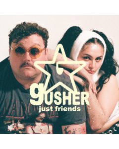 JUST FRIENDS - GUSHER