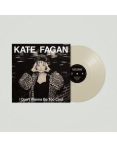 FAGAN,KATE - I DON'T WANNA BE TOO COOL (EXPANDED EDITION/MILKY CLEAR VINYL)