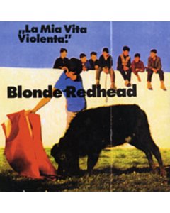 La Mia Vita Violenta (Jewel Case Vinyl) - Blonde Redhead