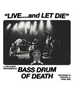Bass Drum Of Death - Live... & Let Die