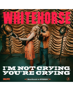 WHITEHORSE - I'M NOT CRYING, YOU'RE CRYING