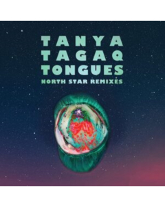 TAGAQ,TANYA - TONGUES NORTH STAR REMIXES