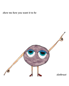 SLOTHRUST - SHOW ME HOW YOU WANT