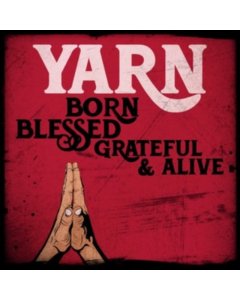 YARN - BORN BLESSED GRATEFUL & ALIVE