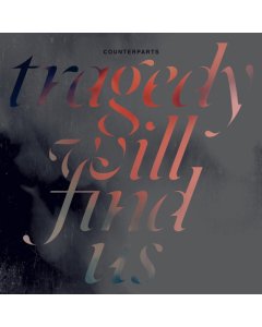 COUNTERPARTS - TRAGEDY WILL FIND US