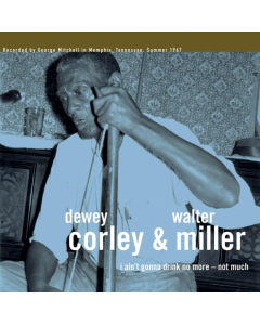 DEWEY CORLEY & WALTER MILLER - I AIN'T GONNA DRINK NO MORE - NOT MUCH