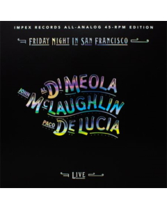 DI MEOLA,AL; JOHN MCLAUGHLIN; PACO DE LUCIA - FRIDAY NIGHT IN SAN FRANCISCO (LIMITED EDITION 45RPM 180G)