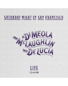 MCLAUGHLIN,JOHN; PACO DE LUCIA; AL DI MEOLA - SATURDAY NIGHT IN SAN FRANCISCO